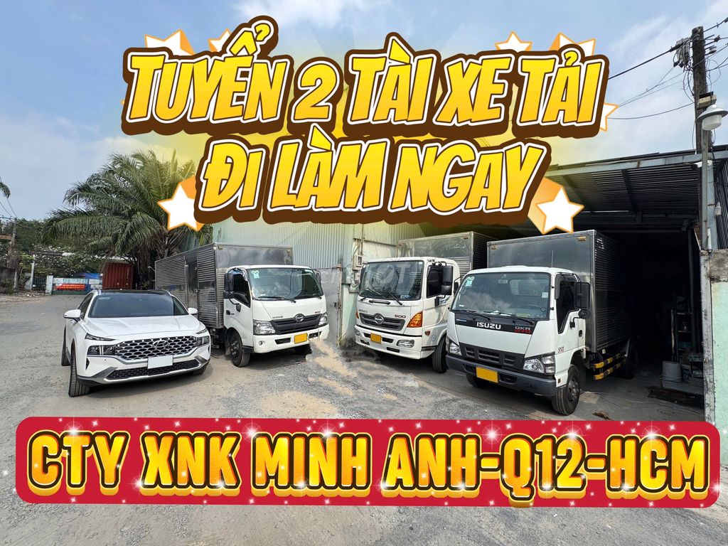 GẤP 2 TÀI XẾ XE TẢI TẠI Q12 TP.HCM ĐI LÀM NGAY