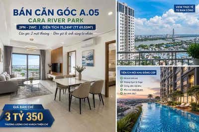 🔥 BÁN CĂN GÓC A.05 – CARA RIVER PARK | 75m² | CHỈ 3 TỶ 350