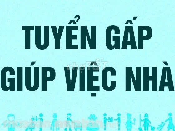 TUYỂN GIÚP VIỆC NHÀ ĐI LÀM NGAY