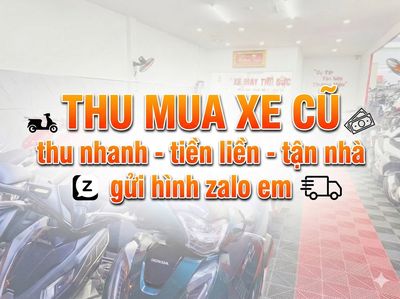 CHUYÊN MUA TẤT CẢ XE CŨ-CẦN BÁN GỬI ZALO EM