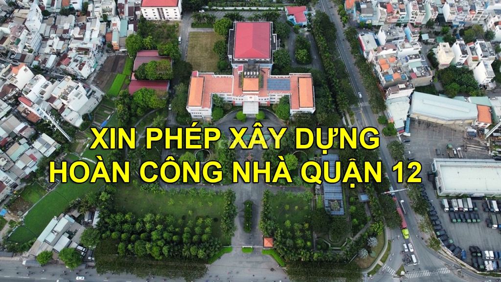 DỊCH VỤ XIN PHÉP XD HOÀN CÔNG NHÀ TRỌN GÓI QUẬN 12