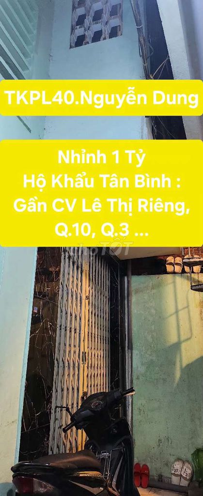 NHÀ GẦN CV LÊ THỊ RIÊNG - Q.3 - Q.10 - CHỈ NHỈNH 1 TỶ CÒN TL