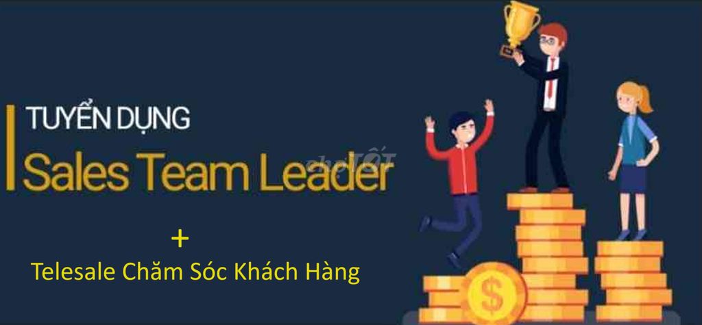 TUYỂN TEAM LEADER SALE + CHĂM SÓC KHÁCH HÀNG