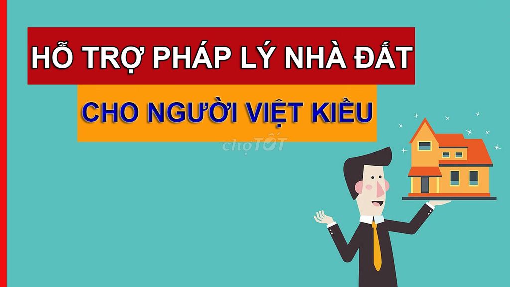 TƯ VẤN HỖ TRỢ PHÁP LÝ NHÀ ĐẤT CHO NGƯỜI VIỆT KIỀU