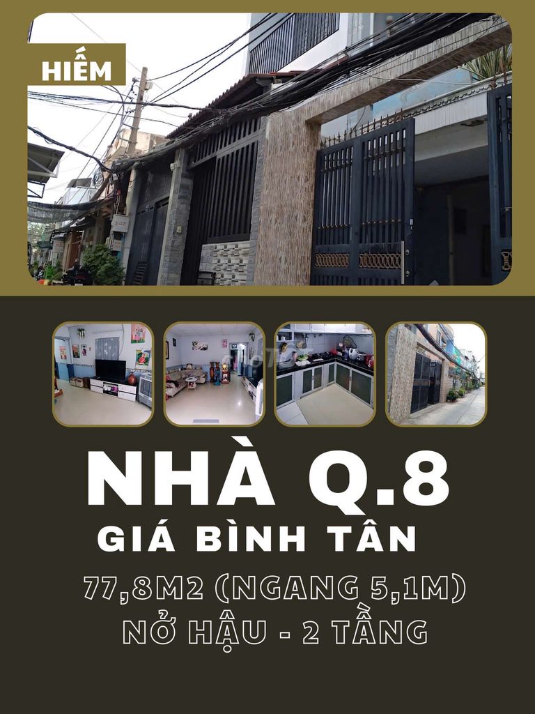 HIẾM: NHÀ Q.8 GIÁ BÌNH TÂN - NGANG KHỦNG 5,1 NỞ HẬU - 77,8M2 - 4,7 T