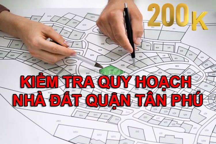 DỊCH VỤ KIỂM TRA QUY HOẠCH NHÀ ĐẤT QUẬN TÂN PHÚ