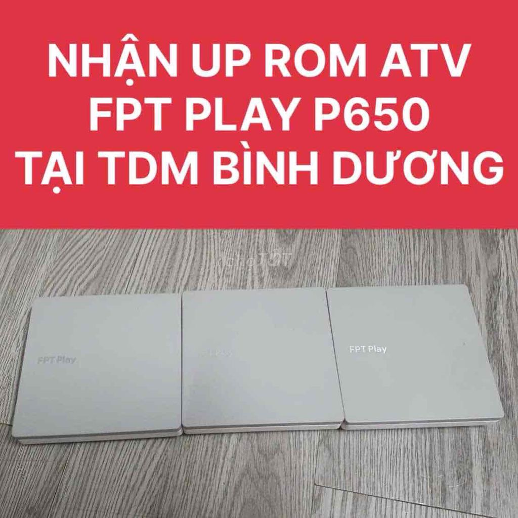 Nhận Up ROM ATV FPT Play P650 TDM Bình Dương. Dịch vụ tại Thành phố Thủ Dầu Một Bình Dương được đăng bởi Phước Bình Dương hình 1