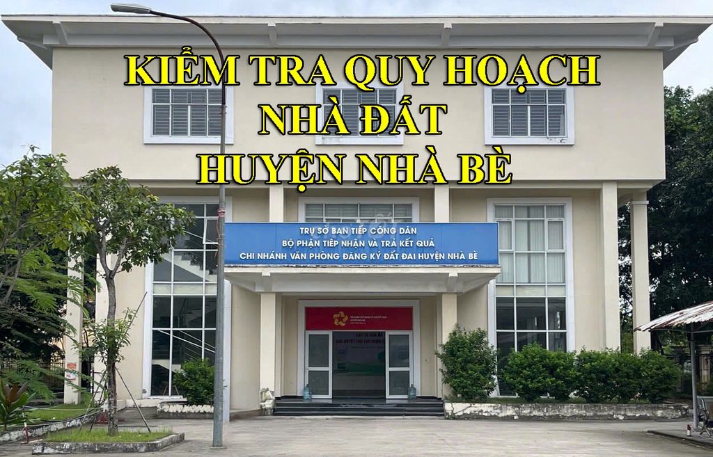 NHẬN KIỂM TRA QUY HOẠCH NHÀ ĐẤT HUYỆN NHÀ BÈ TPHCM