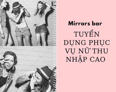 TUYỂN DỤNG NHÂN VIÊN NỮ. Việc làm tại Quận 1 Tp Hồ Chí Minh được đăng bởi MIRRORS  BAR  hình 1