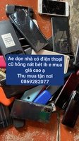thu mua xác điện thoại hư hỏng vơ nát đời cao