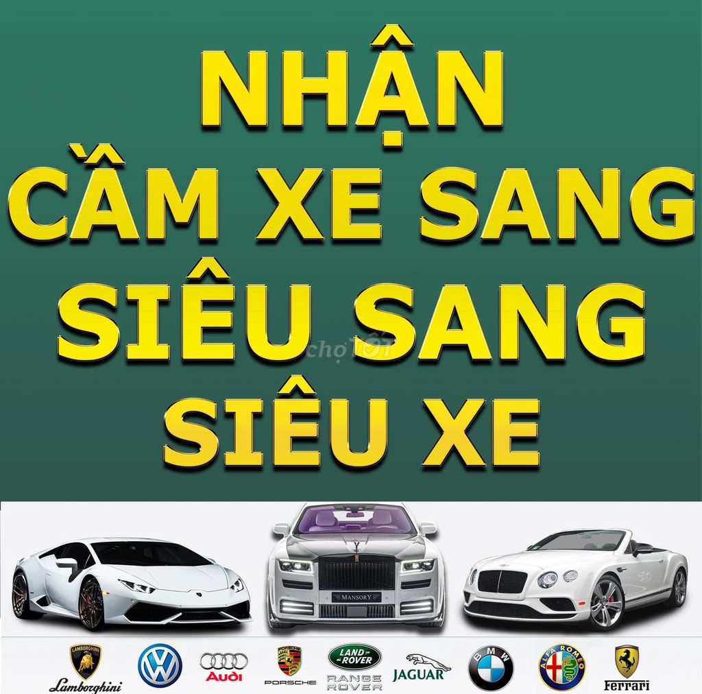 🔥 Nhận cầm xe SANG - Siêu Sang - Siêu Xe 24/7 🔥